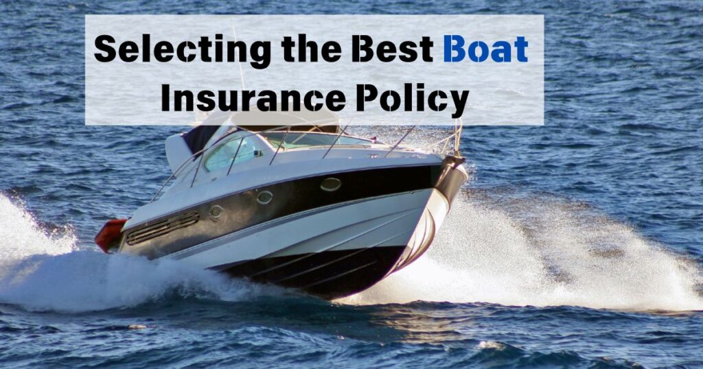 Smooth Sailing: Tips for Selecting the Best Boat Insurance Policy