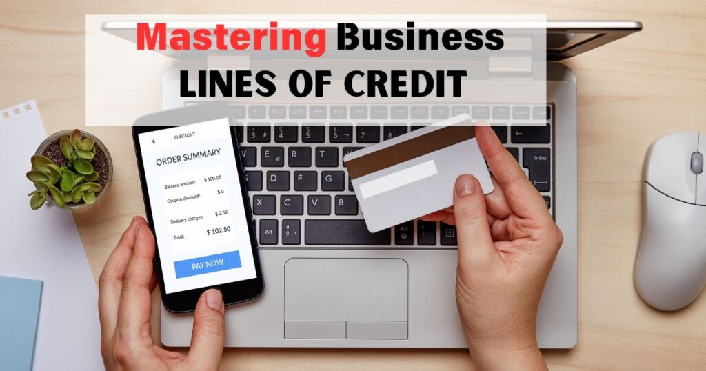 Mastering Business Lines of Credit: A Comprehensive 2024 Guide